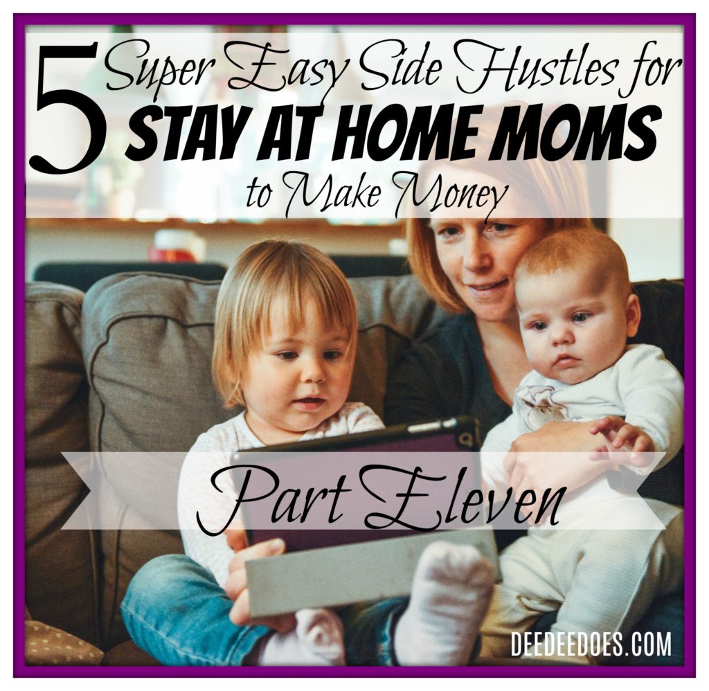 5 Side Hustles Stay Home Moms Make Money Online-Part Eleven