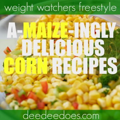A-MAIZE-INGLY Delicious Recipes Using Corn on Weight Watchers Freestyle